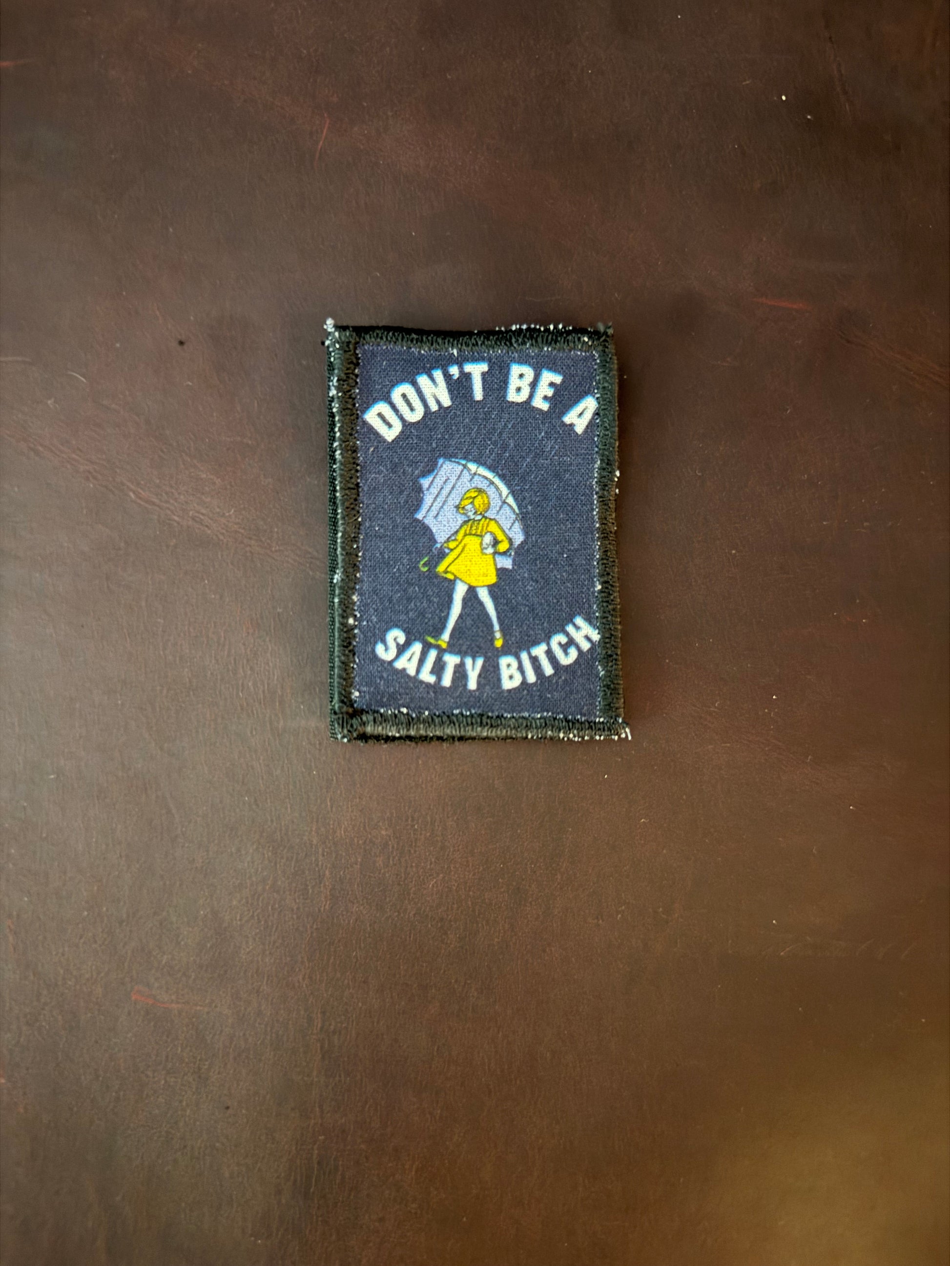 Don’t be a salty bitch patch.